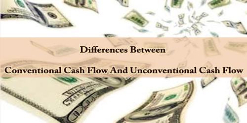 Differences Between Conventional Cash Flow And Unconventional Cash Flow