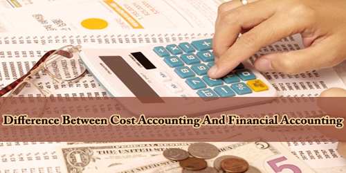 Difference Between Cost Accounting And Financial Accounting