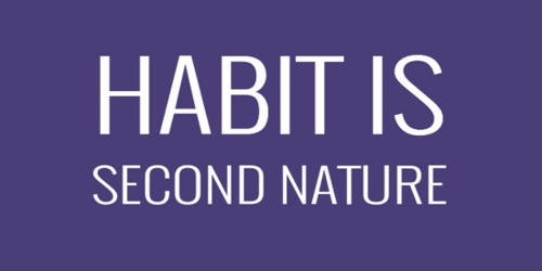 Habit is a Second Nature