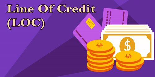 Line Of Credit (LOC)
