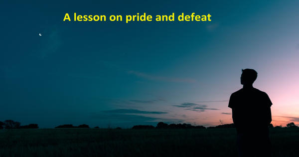 A lesson on pride and defeat – an Open Speech