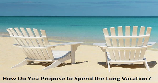 How Do You Propose to Spend the Long Vacation?