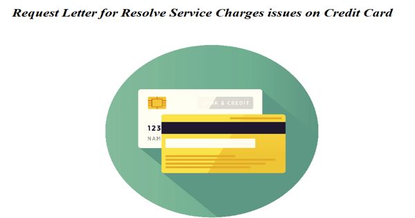 Request Letter for Resolve Service Charges issues on Credit Card