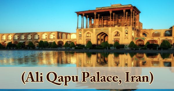 A Visit To A Historical Place/Building (Ali Qapu Palace, Iran)