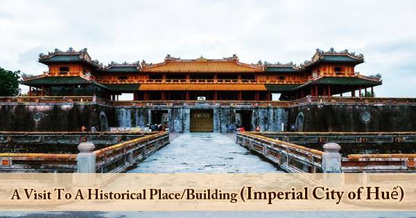 A Visit To A Historical Place/Building (Imperial City of Huế)