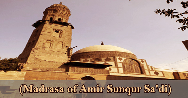 A Visit To A Historical Place/Building (Madrasa of Amir Sunqur Sa’di)