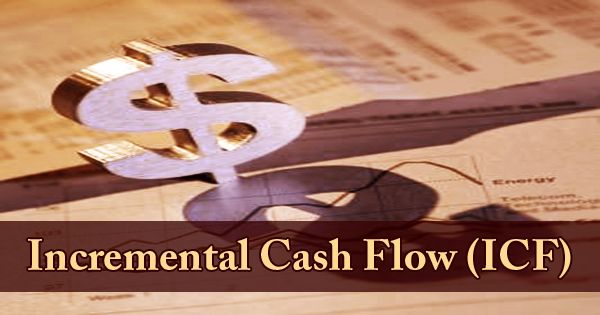 Incremental Cash Flow (ICF)