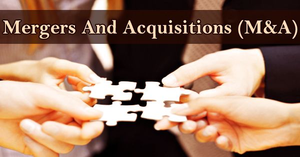 Mergers And Acquisitions (M&A)