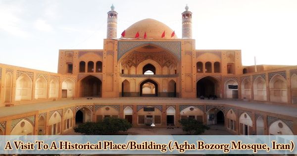 A Visit To A Historical Place/Building (Agha Bozorg Mosque, Iran)