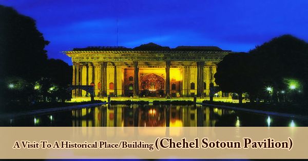 A Visit To A Historical Place/Building (Chehel Sotoun Pavilion)