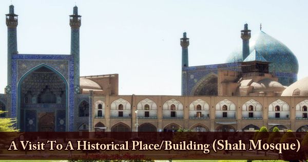 A Visit To A Historical Place/Building (Shah Mosque)