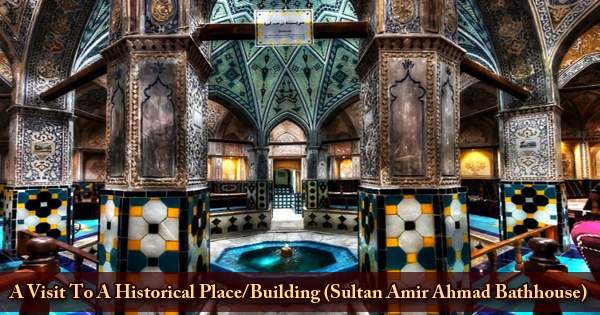 A Visit To A Historical Place/Building (Sultan Amir Ahmad Bathhouse)