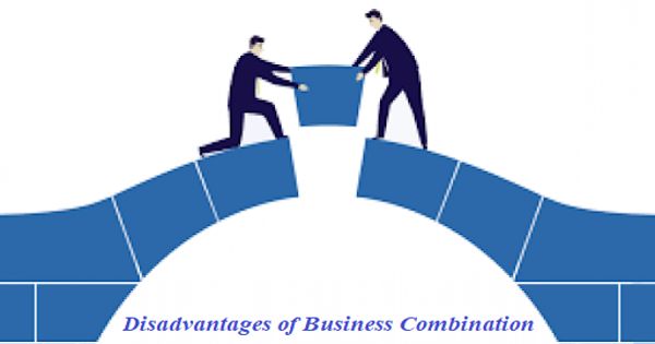 Disadvantages of Business Combination