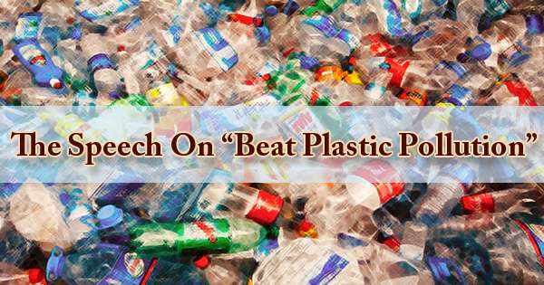The Speech On Beat Plastic Pollution