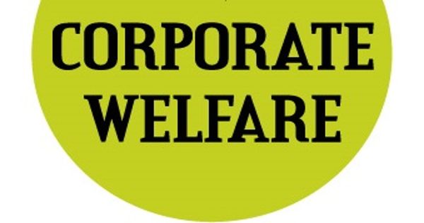 Corporate Welfare – a financial assistance