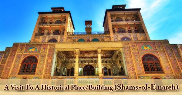 A Visit To A Historical Place/Building (Shams-ol-Emareh)