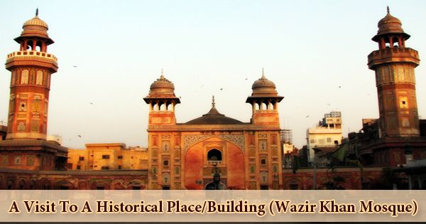A Visit To A Historical Place/Building (Wazir Khan Mosque)