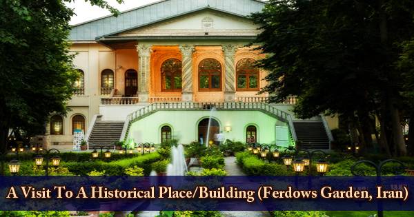 A Visit To A Historical Place/Building (Ferdows Garden, Iran)