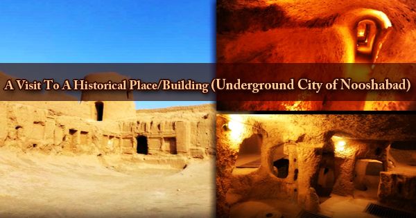 A Visit To A Historical Place/Building (Underground City of Nooshabad)
