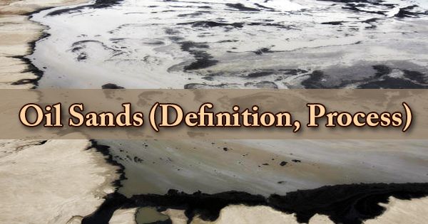 Oil Sands (Definition, Process)
