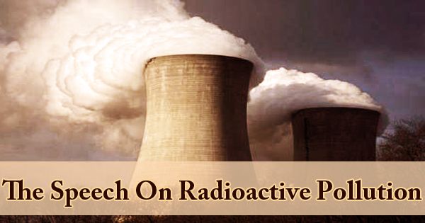 The Speech On Radioactive Pollution