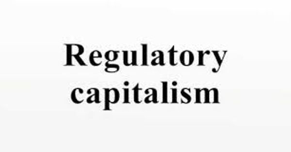 Regulatory Capitalism – capitalist systems of governance
