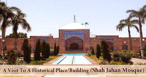 A Visit To A Historical Place/Building (Shah Jahan Mosque)