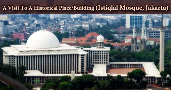 A Visit To A Historical Place/Building (Istiqlal Mosque, Jakarta)