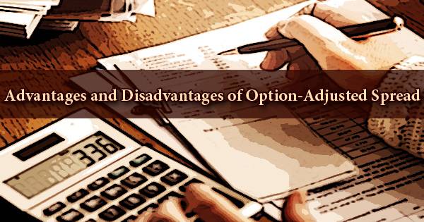 Advantages and Disadvantages of Option-Adjusted Spread