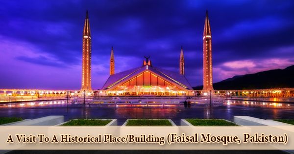 A Visit To A Historical Place/Building (Faisal Mosque, Pakistan)