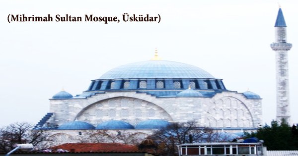 A Visit To A Historical Place/Building (Mihrimah Sultan Mosque, Üsküdar)
