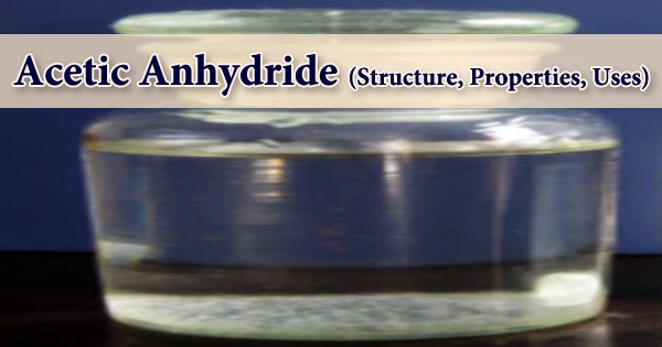 Acetic Anhydride (Structure, Properties, Uses)