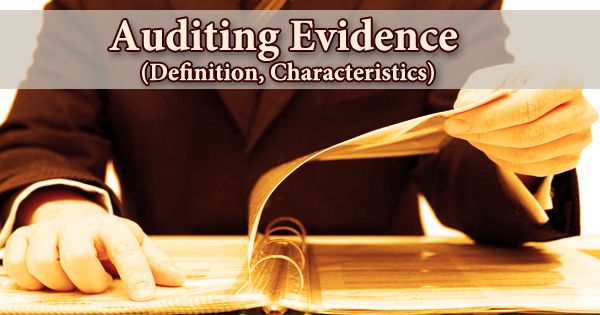 Auditing Evidence (Definition, Characteristics)