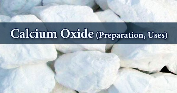 Calcium Oxide (Preparation, Uses)