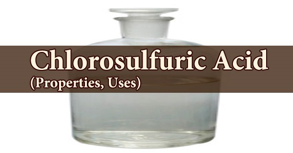Chlorosulfuric Acid (Properties, Uses)