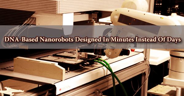DNA-Based Nanorobots Created In Minutes Instead Of Days