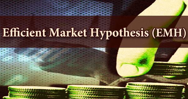 Efficient Market Hypothesis (EMH)