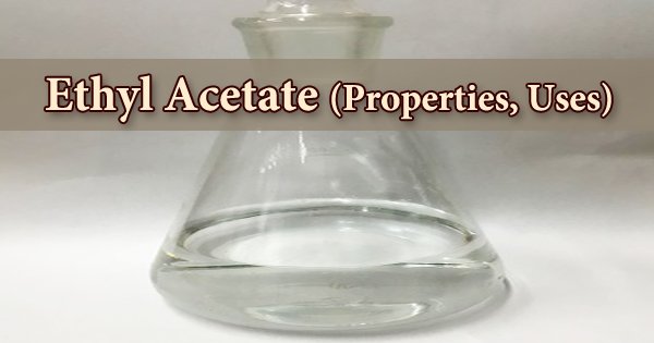 Ethyl Acetate (Properties, Uses)