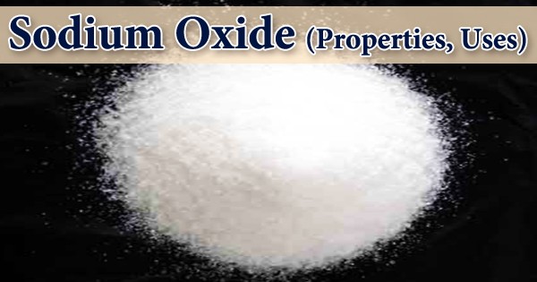 Sodium Oxide (Properties, Uses)