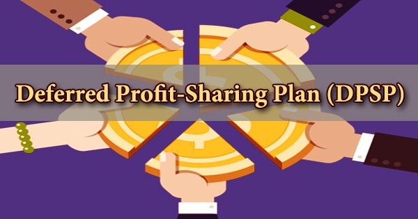 Deferred Profit-Sharing Plan (DPSP)