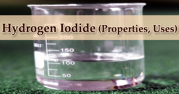 Hydrogen Iodide (Properties, Uses)