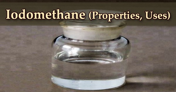 Iodomethane (Properties, Uses)