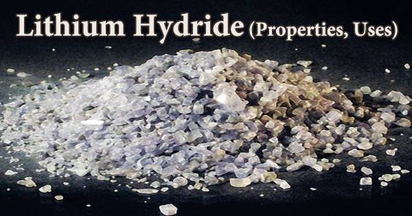Lithium Hydride (Properties, Uses)