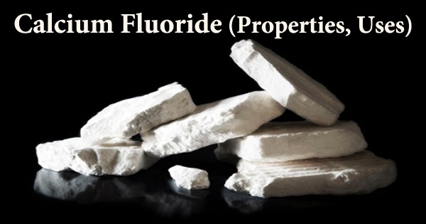 Calcium Fluoride (Properties, Uses)