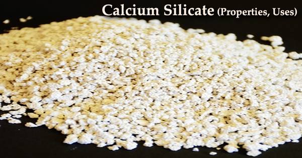 Calcium Silicate (Properties, Uses)