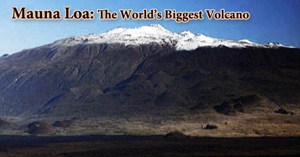 Mauna Loa: The World’s Biggest Volcano
