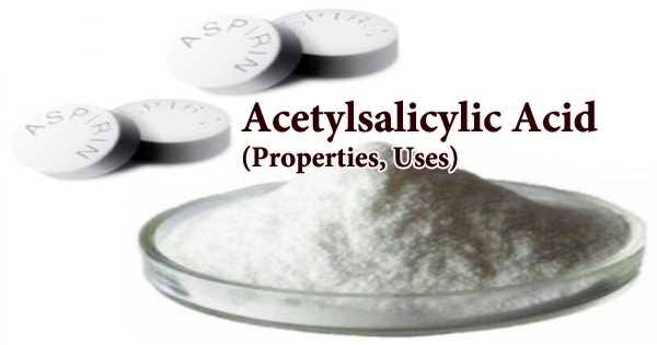 Acetylsalicylic Acid (Properties, Uses)