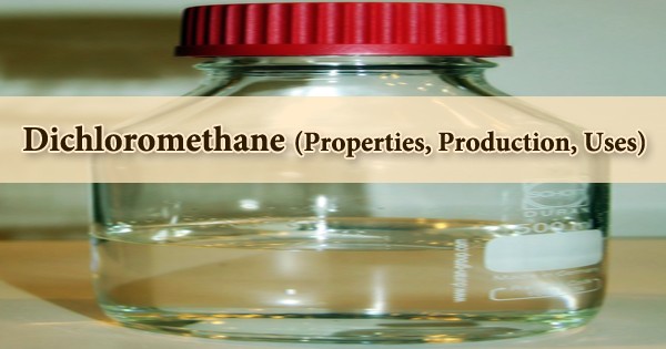 Dichloromethane (Properties, Production, Uses)