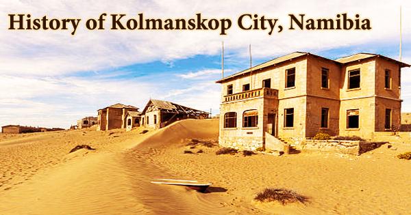 History of Kolmanskop City, Namibia