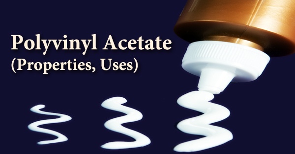 Polyvinyl Acetate (Properties, Uses)